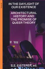 In the Daylight of Our Existence, Architectural History and the Promise of Queer Theory, mit S.E. Eisterer (Hrsg.). 